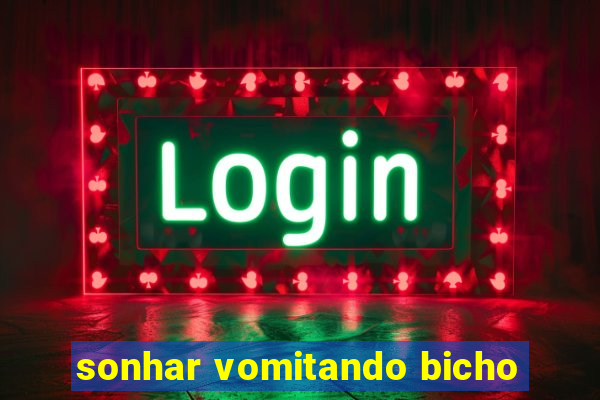 sonhar vomitando bicho