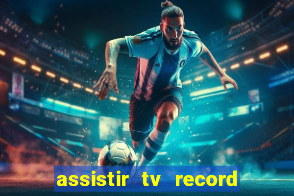 assistir tv record ao vivo
