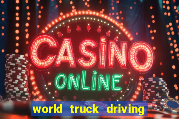 world truck driving simulator dinheiro infinito tudo desbloqueado