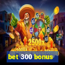 bet 300 bonus