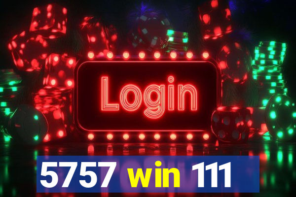 5757 win 111