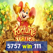 5757 win 111