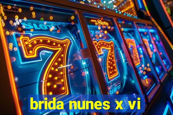 brida nunes x vi