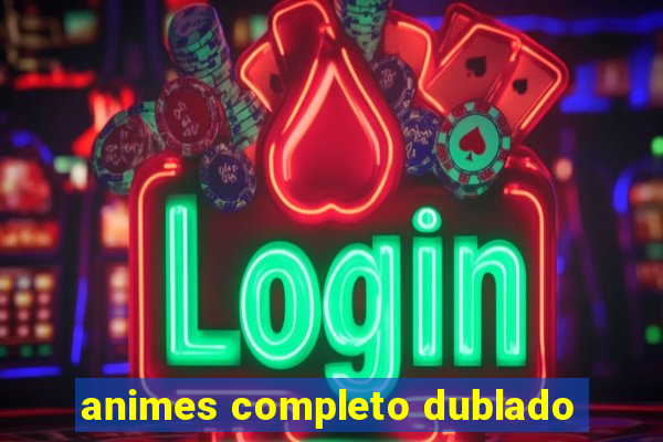 animes completo dublado