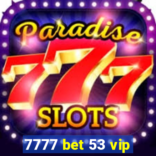 7777 bet 53 vip