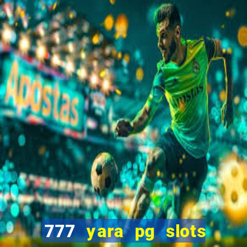 777 yara pg slots paga mesmo
