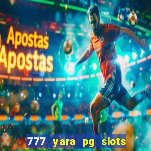 777 yara pg slots paga mesmo