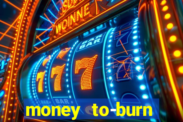 money to-burn system pt br