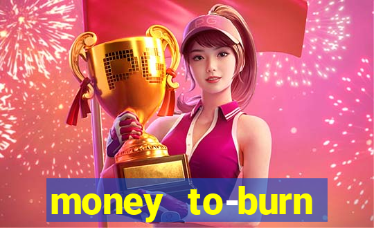 money to-burn system pt br