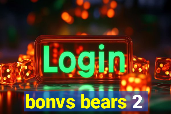 bonvs bears 2