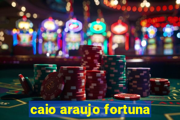 caio araujo fortuna