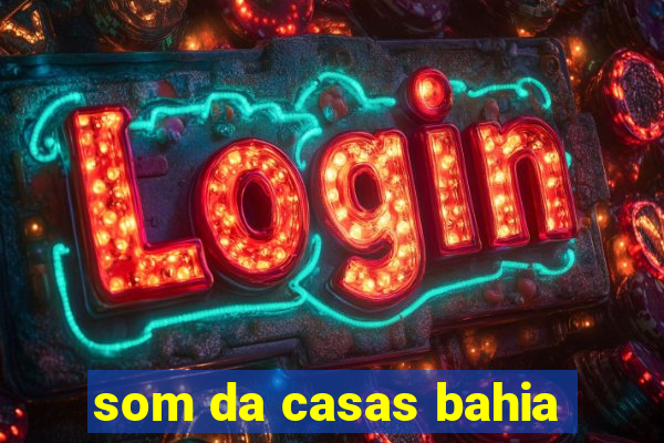 som da casas bahia