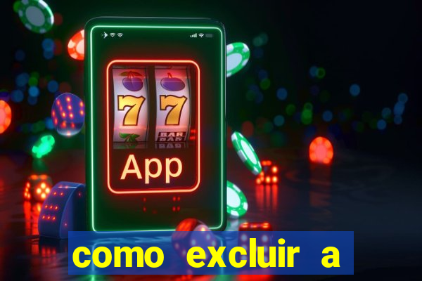 como excluir a conta do fortune tiger