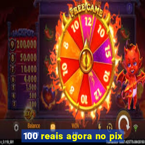 100 reais agora no pix