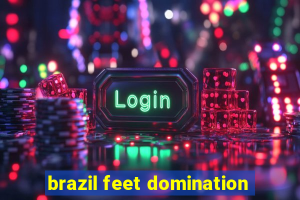 brazil feet domination