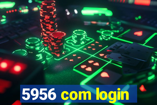 5956 com login