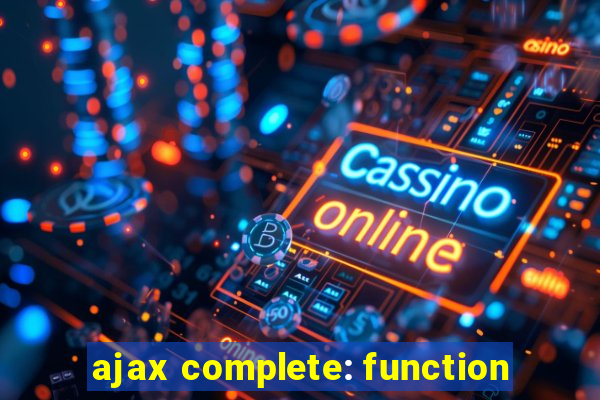 ajax complete: function