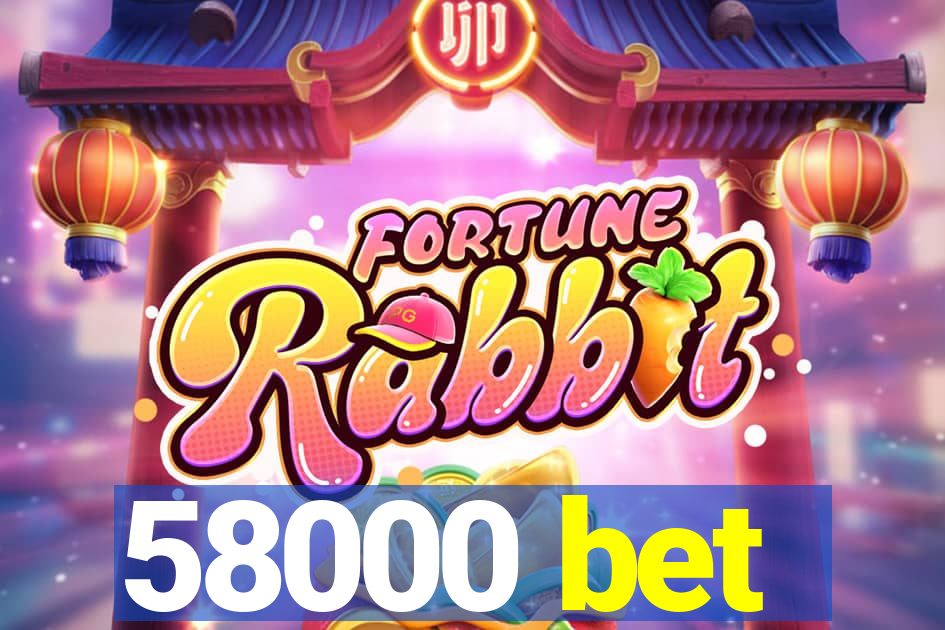 58000 bet