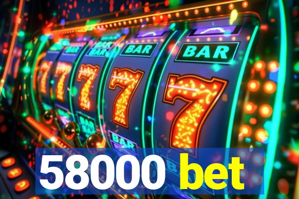 58000 bet