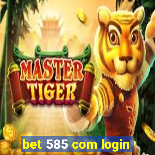 bet 585 com login