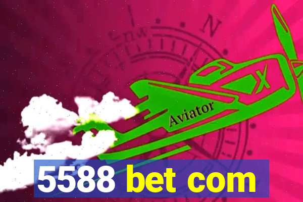 5588 bet com