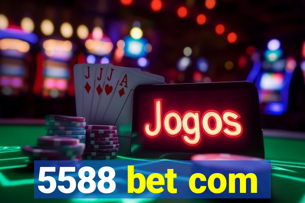 5588 bet com
