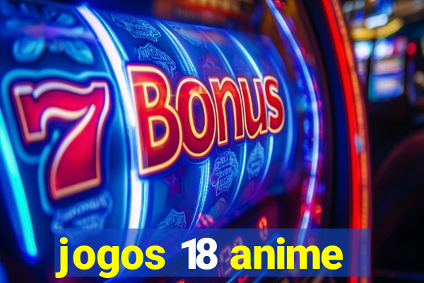 jogos 18 anime