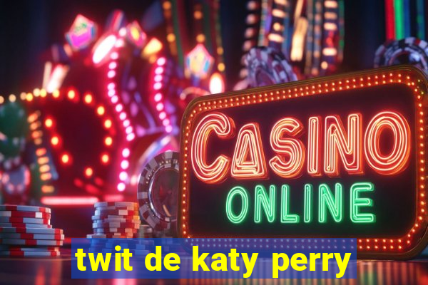 twit de katy perry