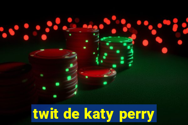 twit de katy perry