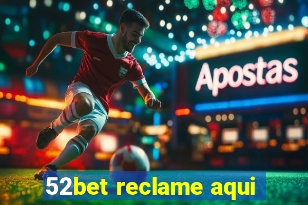 52bet reclame aqui