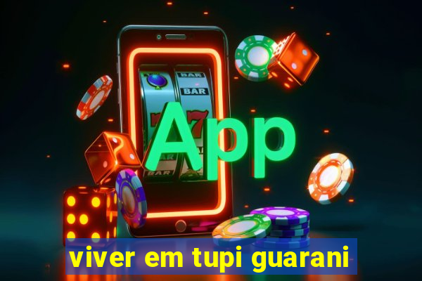 viver em tupi guarani