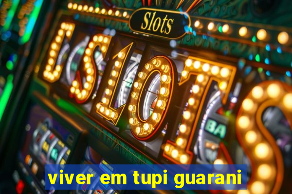 viver em tupi guarani