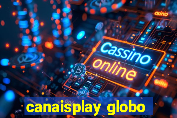 canaisplay globo