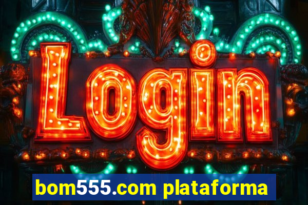 bom555.com plataforma