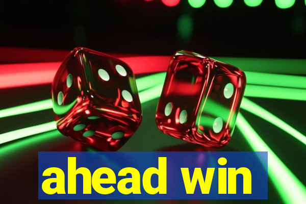 ahead win