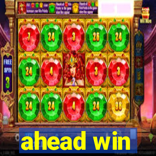 ahead win