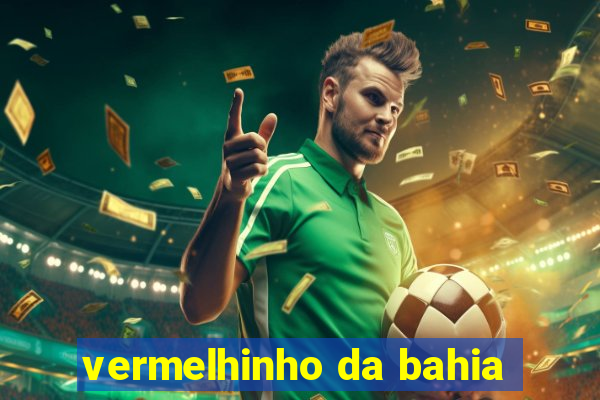 vermelhinho da bahia