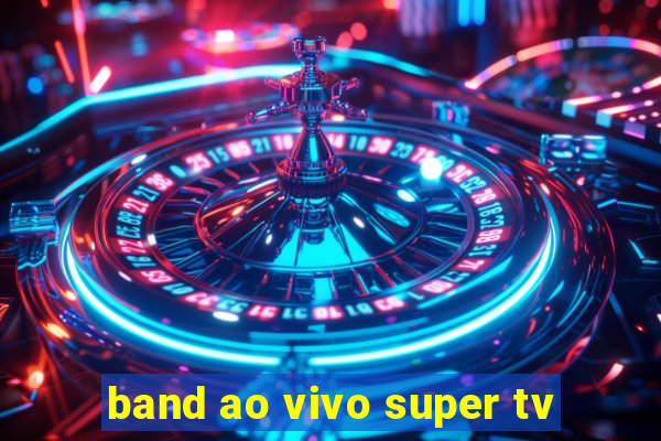 band ao vivo super tv