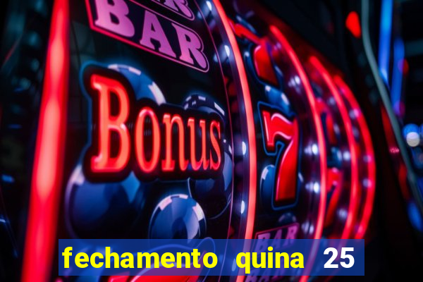 fechamento quina 25 garante quadra com