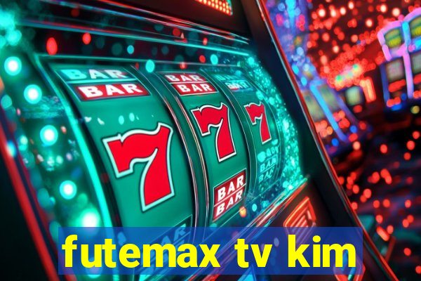 futemax tv kim