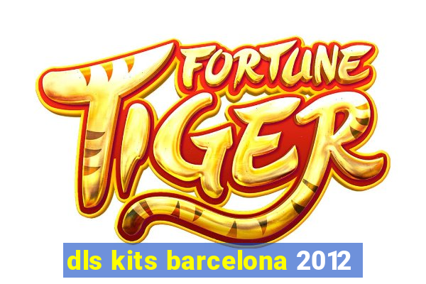 dls kits barcelona 2012