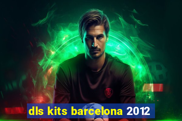 dls kits barcelona 2012