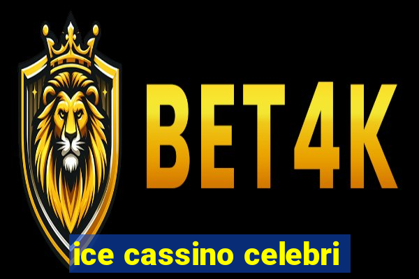 ice cassino celebri