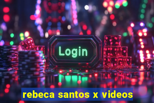 rebeca santos x videos