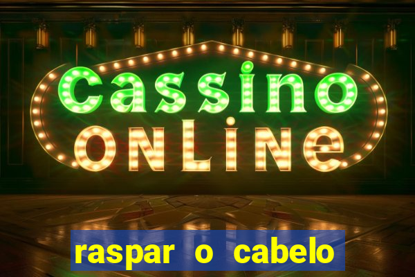 raspar o cabelo significado espiritual