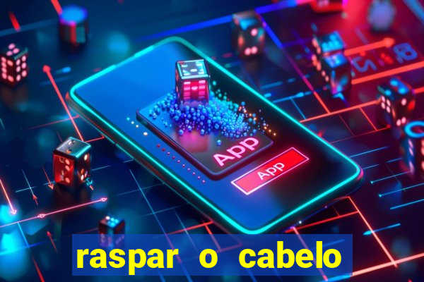 raspar o cabelo significado espiritual