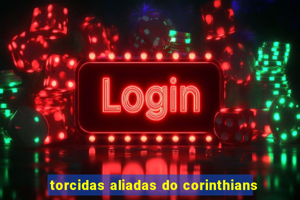 torcidas aliadas do corinthians
