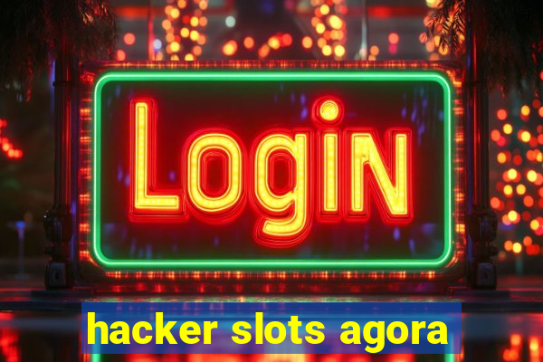 hacker slots agora
