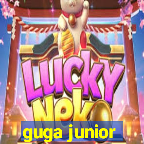 guga junior