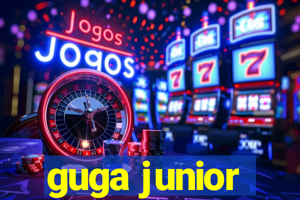 guga junior